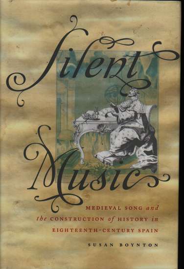 photo of Silent Music, Medieval Song and the Construction of History, 18 Cent. Spain